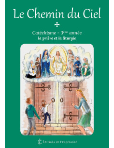 Le Chemin du Ciel - 3ème année - La prière et la liturgie