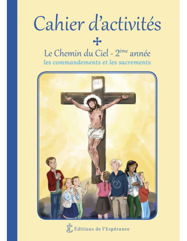 Cahier d'activités Le Chemin du Ciel - 2ème année - Les commandements et les sacrements