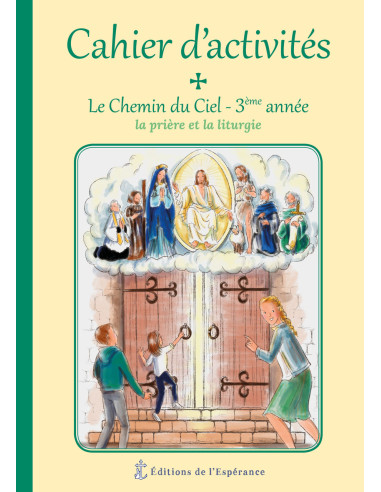 Cahier d'activités Le Chemin du Ciel - 3ème année - La prière et la liturgie